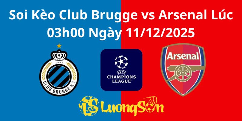 Soi Kèo Club Brugge vs Arsenal Lúc 03h00 Ngày 11/12/2025