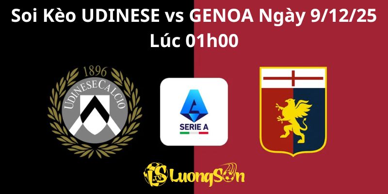 Soi Kèo UDINESE vs GENOA Ngày 9/12/25 Lúc 01h00 1 Soi Kèo UDINESE vs GENOA Ngày 9/12/25 Lúc 01h00